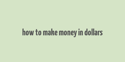 how to make money in dollars