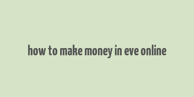 how to make money in eve online