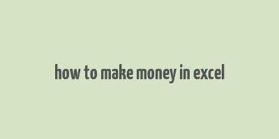 how to make money in excel