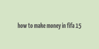 how to make money in fifa 15