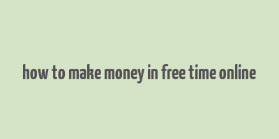 how to make money in free time online