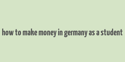 how to make money in germany as a student