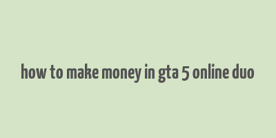 how to make money in gta 5 online duo