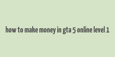 how to make money in gta 5 online level 1