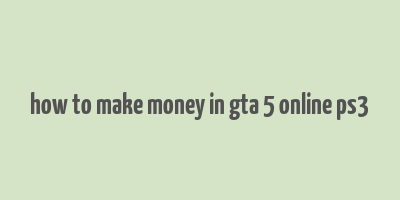 how to make money in gta 5 online ps3