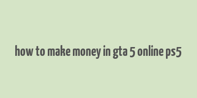 how to make money in gta 5 online ps5