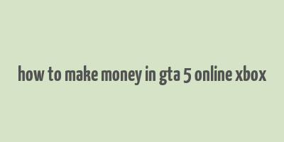 how to make money in gta 5 online xbox