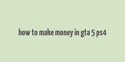 how to make money in gta 5 ps4