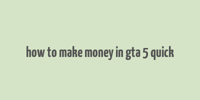 how to make money in gta 5 quick