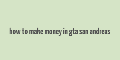 how to make money in gta san andreas