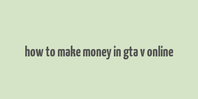 how to make money in gta v online