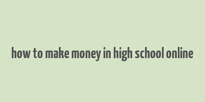 how to make money in high school online