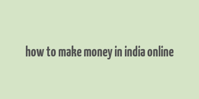 how to make money in india online