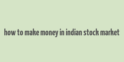 how to make money in indian stock market