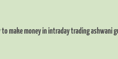 how to make money in intraday trading ashwani gujral