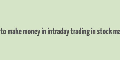 how to make money in intraday trading in stock market