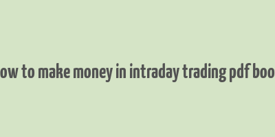 how to make money in intraday trading pdf book