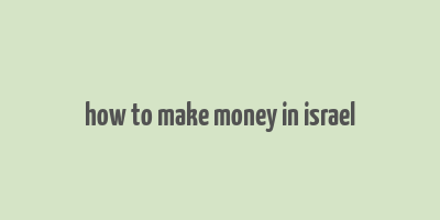 how to make money in israel