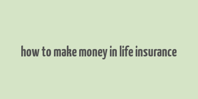 how to make money in life insurance