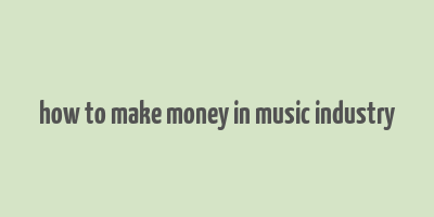 how to make money in music industry