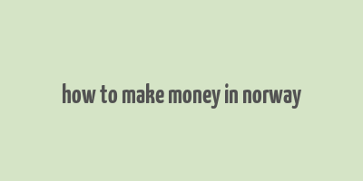 how to make money in norway