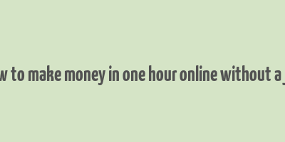 how to make money in one hour online without a job