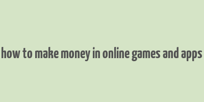 how to make money in online games and apps