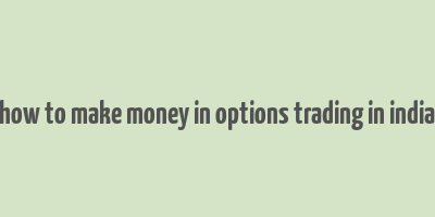 how to make money in options trading in india