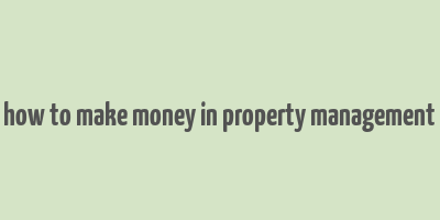 how to make money in property management