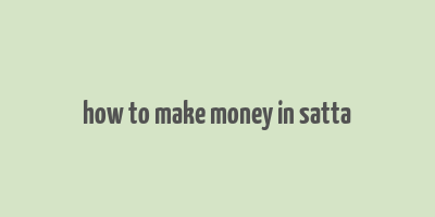 how to make money in satta