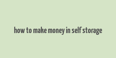 how to make money in self storage