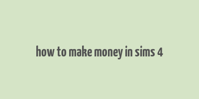 how to make money in sims 4