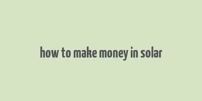 how to make money in solar