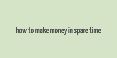 how to make money in spare time