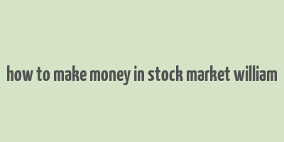 how to make money in stock market william