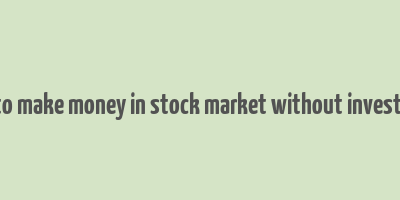 how to make money in stock market without investment