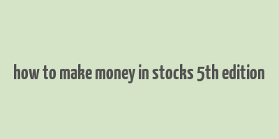 how to make money in stocks 5th edition