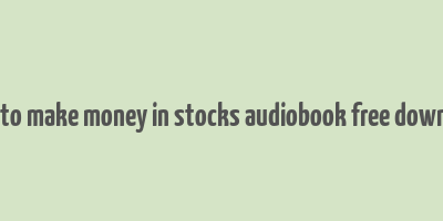 how to make money in stocks audiobook free download