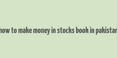 how to make money in stocks book in pakistan