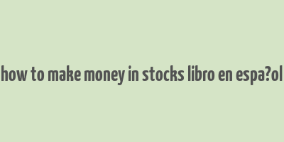 how to make money in stocks libro en espa?ol