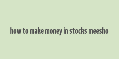 how to make money in stocks meesho