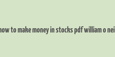 how to make money in stocks pdf william o neil