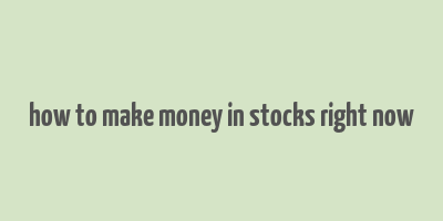 how to make money in stocks right now