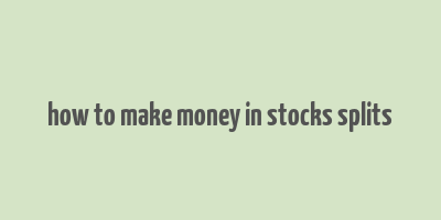 how to make money in stocks splits