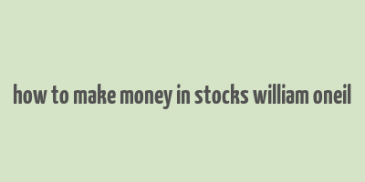 how to make money in stocks william oneil