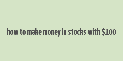 how to make money in stocks with $100