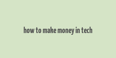 how to make money in tech