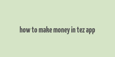 how to make money in tez app