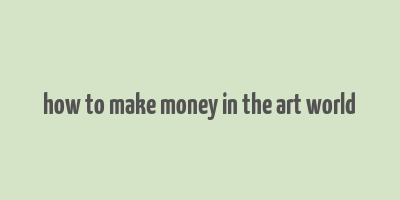 how to make money in the art world