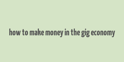 how to make money in the gig economy